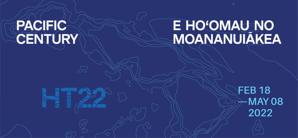 Dark blue background with text reading Pacific Century E Hoomalu no moananuiakea HT22 Feb 18 - May 08 2022