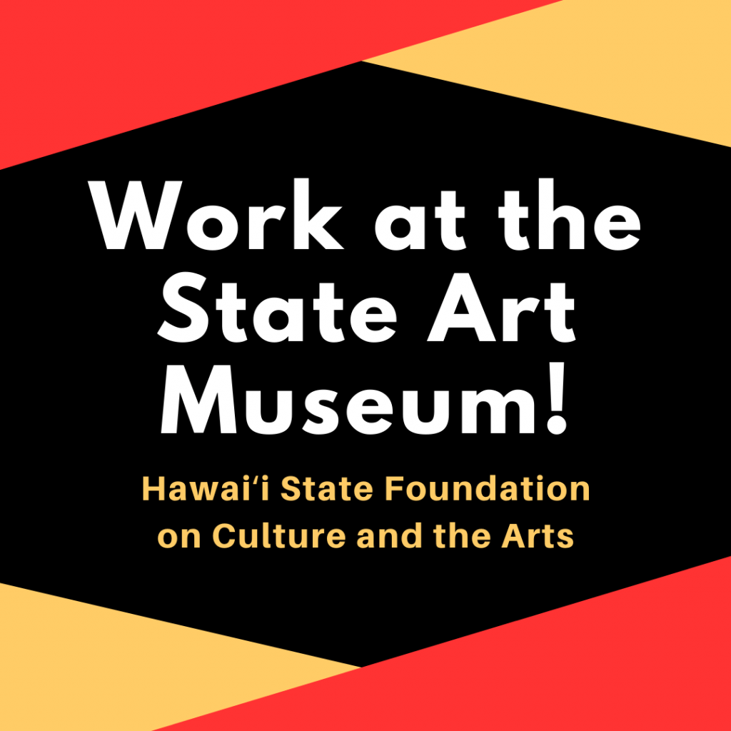 Text: Work at the State Art Museum! Hawaii State Foundation on Culture and the Arts.